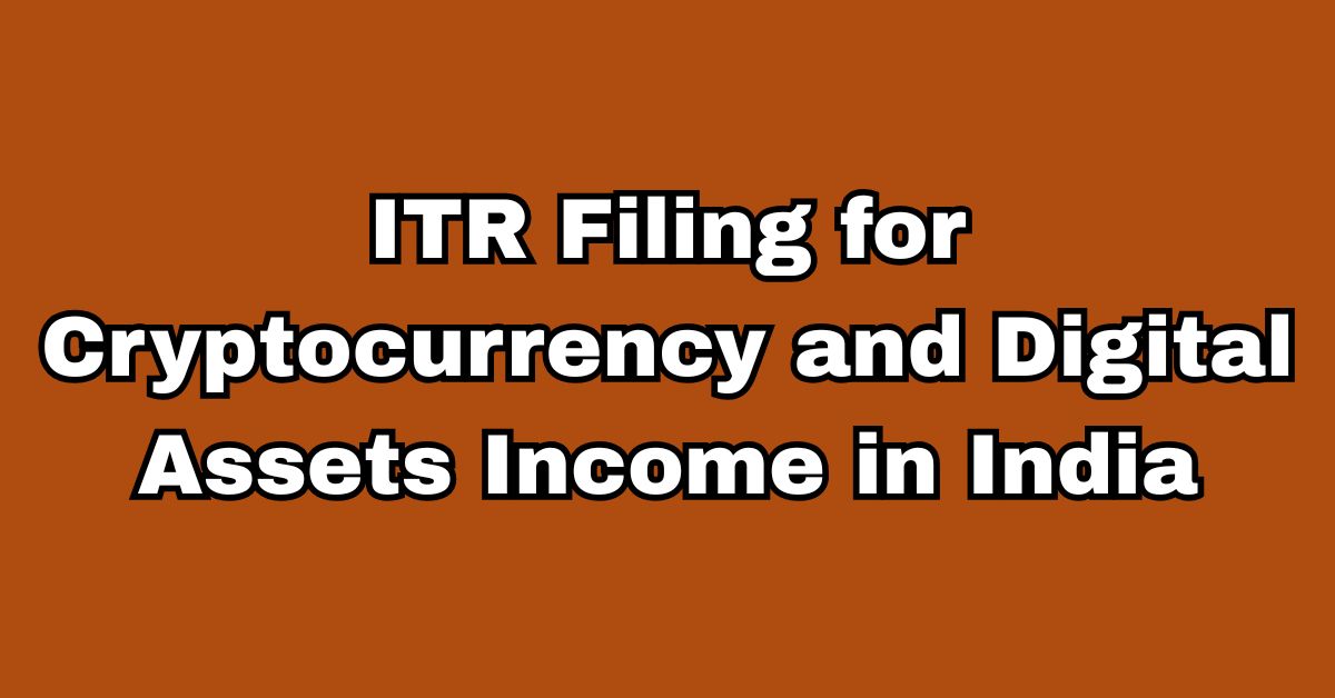 ITR Filing for Cryptocurrency and Digital Assets Income in India