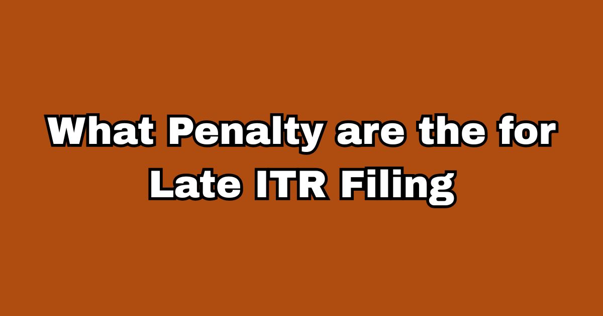 What Penalty are the for Late ITR Filing